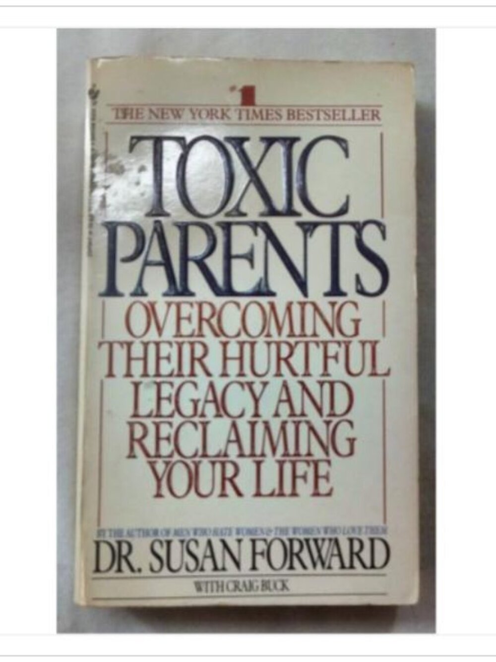Toxic Parents: Overcoming Their Hurtful Legacy and Reclaiming Your Life Book